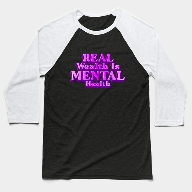 REAL WEALTH IS MENTAL HEALTH Baseball T-Shirt by 2Deyes